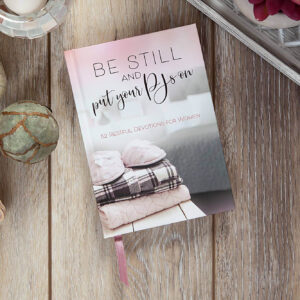 Be Still and Put Your Pjs On (52 Day Devotional)